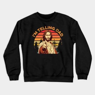 I'm Telling Dad Funny Religious Christian Jesus Meme Gift For Men Fathers Day Crewneck Sweatshirt